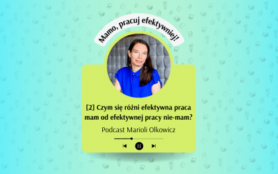 Podcast: Czym się różni efektywna praca mam od efektywnej pracy nie-mam?